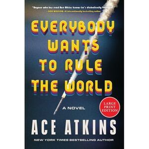 Everybody Wants to Rule the World -- Ace Atkins